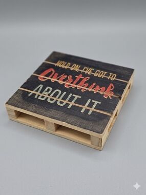 Hold On Ive Got To Overthink About It Wall Art Or Table Art